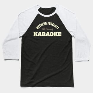 Karaoke - Awesome And Funny Weekend Forecast Hundred Procent Chance Of Karaoke Saying Quote For A Birthday Or Christmas Baseball T-Shirt